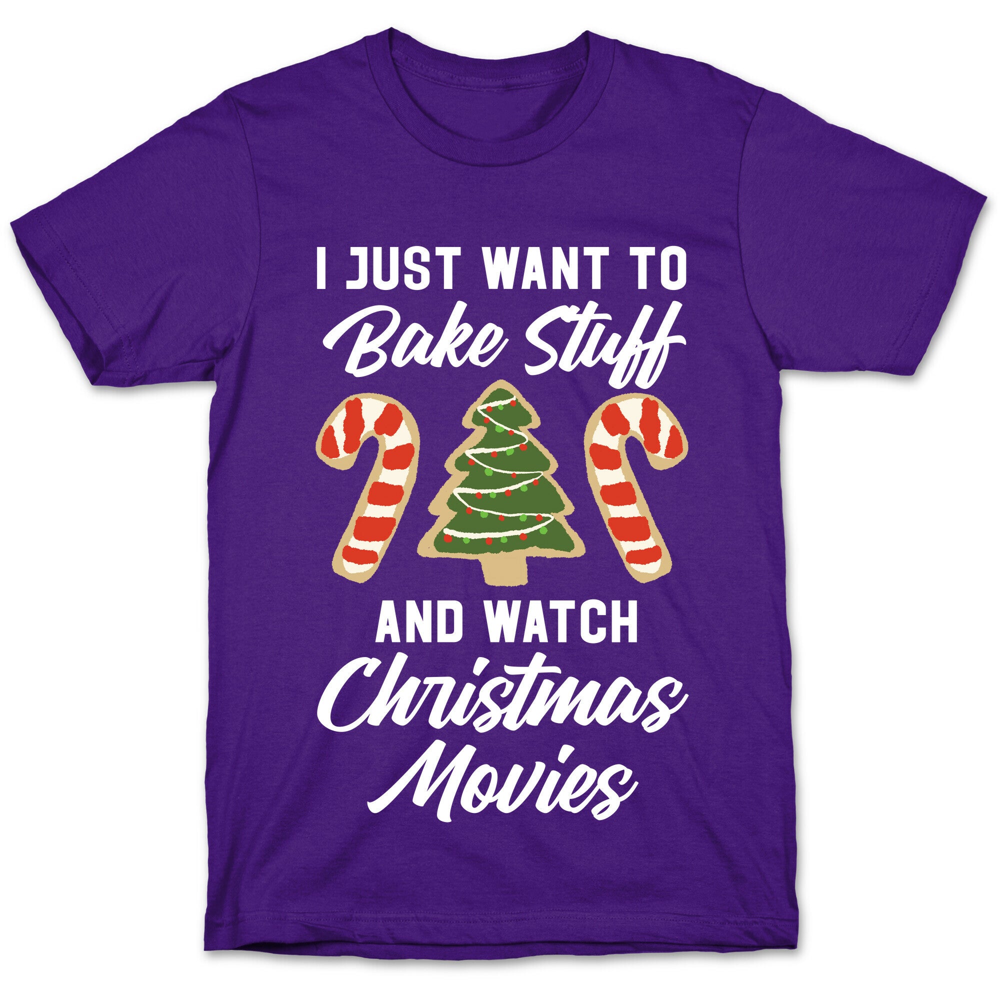 I Just Want to Bake Stuff and Watch Christmas Movies T-Shirt